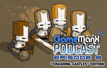 GameManx Podcast Episode 8: “Crashing Castles” Edition