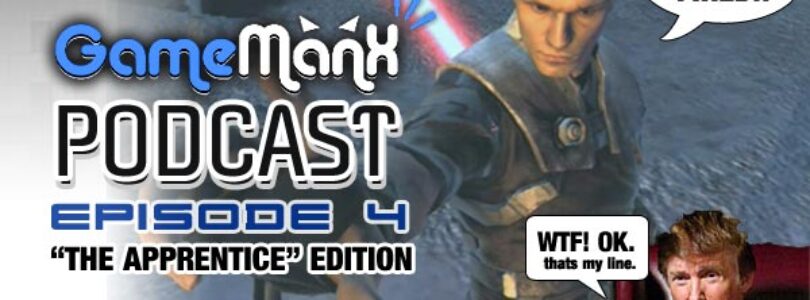 GameManx Podcast Episode 4: “The Apprentice” Edition