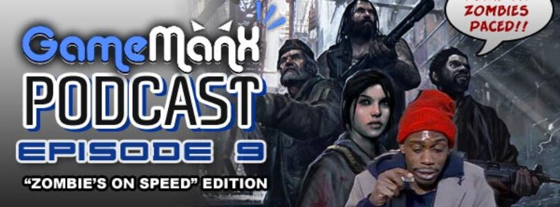 GameManx Podcast Episode 9: “Zombie’s on Speed” Edition