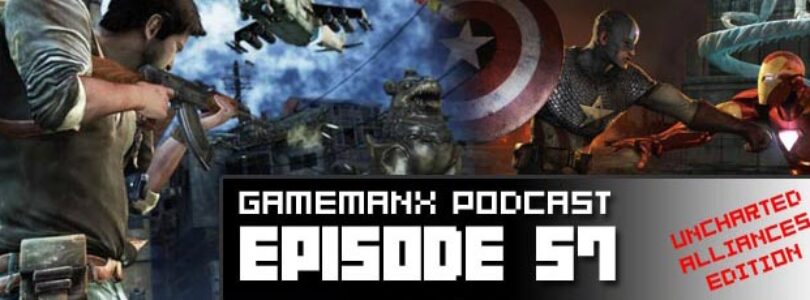 GameManx Podcast Episode 57: Uncharted Alliances Edition