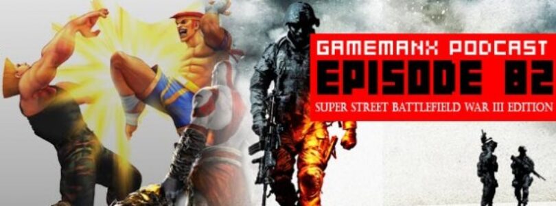 GameManx Podcast Episode 82: Super Street Battlefield War III Edition