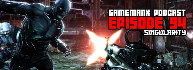 GameManx Podcast Episode 94: Singularity