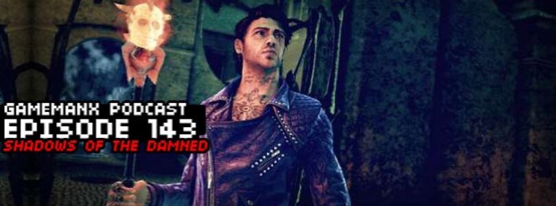 GameManx Podcast 143: Shadows of the Damned