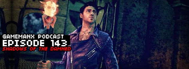 GameManx Podcast 143: Shadows of the Damned