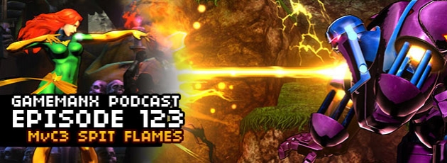 GameManx Podcast 123: MvC3 Spit Flames