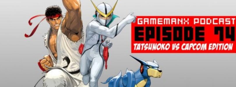 GameManx Podcast Episode 74: Tatsunoko vs Capcom Edition