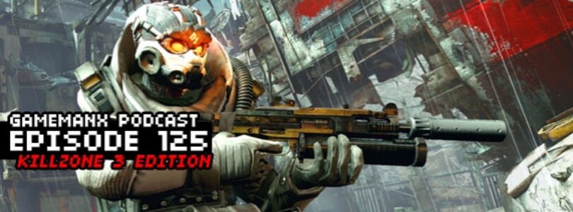 GameManx Podcast 125: Killzone 3 Edition