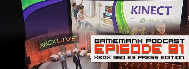 GameManx Podcast 91: Xbox 360 E3 Press Edition