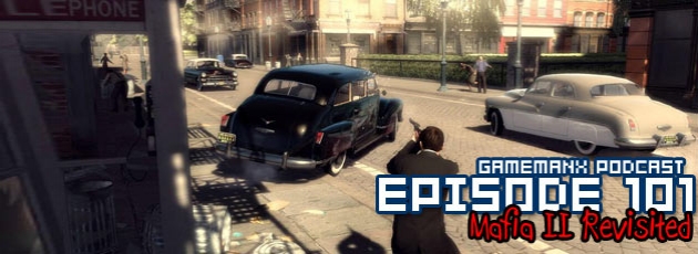 Gamemanx Podcast Episode 101: Mafia II Revisited