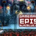 GameManx Podcast Ep 98: Blazblue Continuum Shift