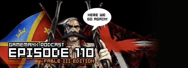 GameManx Podcast Episode 110: Fable III Edition