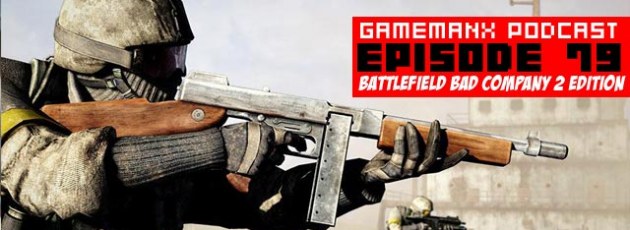 GameManx Podcast Episode 79: Bad Company 2 Ediiton