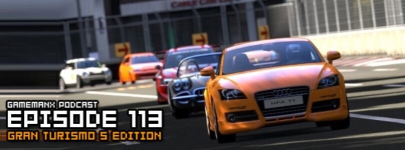 GameManx Podcast Episode 113: Gran Turismo 5 Edition