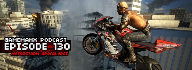 GameManx Podcast Ep. 130: Motorstorm Apocalypse