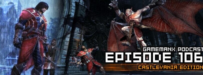 GameManx Podcast Episode 106: Castlevania Lords of Shadow