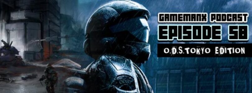 GameManx Podcast Episode 58 – O.D.S.Tokyo Edition