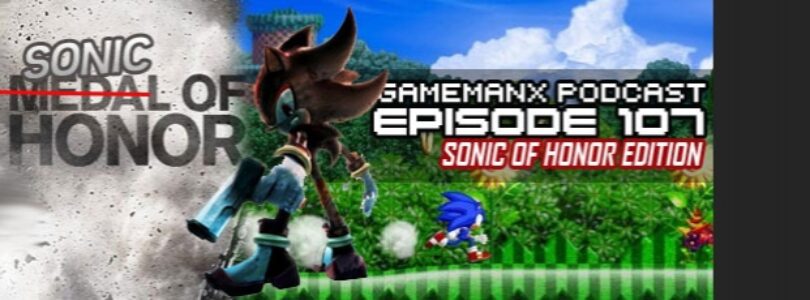 GameManx Podcast Episode 107: Sonic of Honor