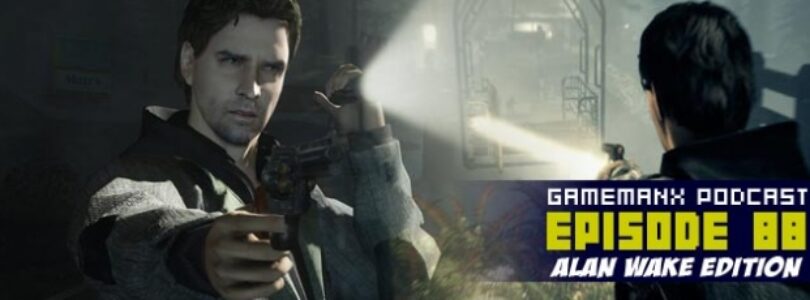 GameManx Podcast 88: Alan Wake Edition