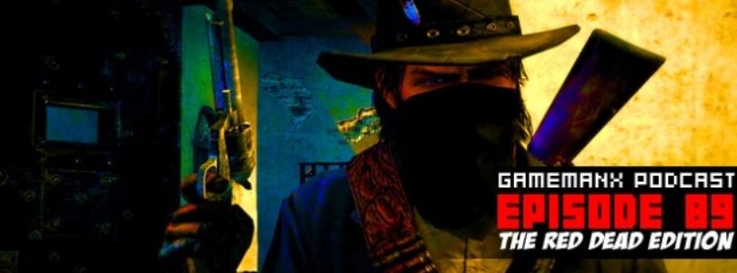GameManx Podcast Episode 89: Red Dead Edition