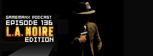 GameManx Podcast Episode 136: L.A. Noire Edition