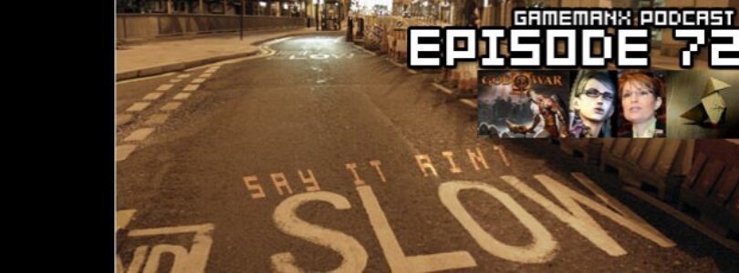 GameManx Podcast Episode 72: Say It Aint Slow