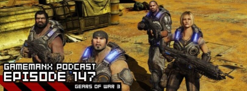 GameManx Podcast 147: Gears of War 3