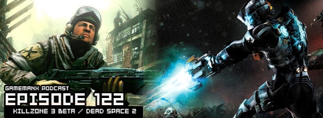 GameManx Podcast 122: Killzone 3 Beta / Dead Space 2