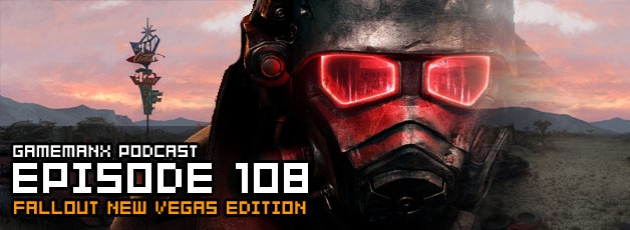 GameManx Podcast Episode 108: Fallout New Vegas Edition
