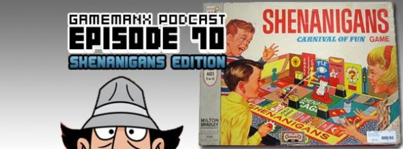 GameManx Podcast Episode 70: Shenanigans