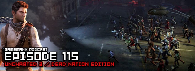 GameManx Podcast Episode 115: Uncharted 3 / Dead Nation